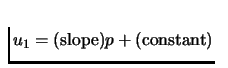 $u_1=\mbox{(slope)}p+\mbox{(constant)}$